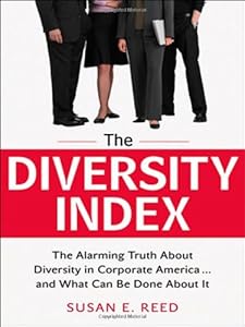 The Diversity Index: The Alarming Truth About Diversity in Corporate America...and What Can Be Done About It by Susan E. Reed