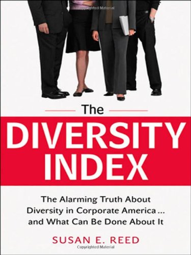 The Diversity Index: The Alarming Truth About Diversity in Corporate America...and What Can Be Done About It by Susan E. Reed
