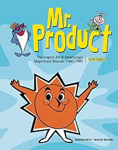 Mr. Product: The Graphic Art of Advertising's Magnificent Mascots 19601985