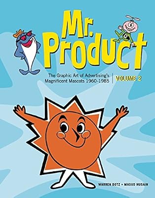 Mr. Product: The Graphic Art of Advertising's Magnificent Mascots 19601985