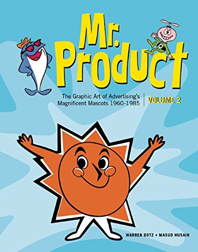 Mr. Product: The Graphic Art of Advertising's Magnificent Mascots 19601985 by Warren Dotz