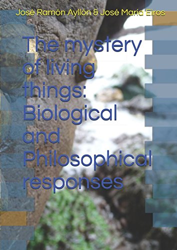 The mystery of living things: Biological and Philosophical responses by José Ramón Ayllón