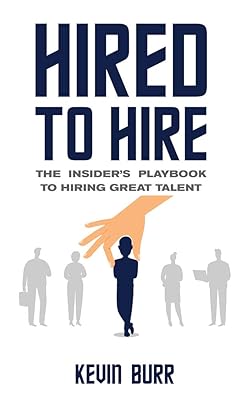 Hired to Hire: The Insider's Playbook To Hiring Great Talent