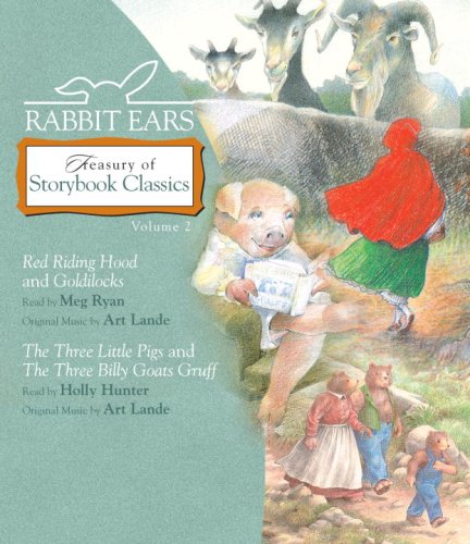 Rabbit Ears Treasury of Storybook Classics: Volume Two: Goldilocks, Little Red Riding Hood, Three Little Pigs, Three Billy Goats Gruff by Holly Hunter