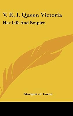 V. R. I. Queen Victoria: Her Life and Empire