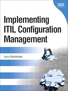 Implementing ITIL Configuration Management (IBM Press) by Larry Klosterboer