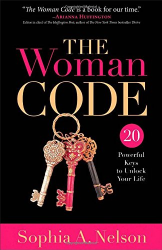 The Woman Code: 20 Powerful Keys to Unlock Your Life by Sophia A. Nelson