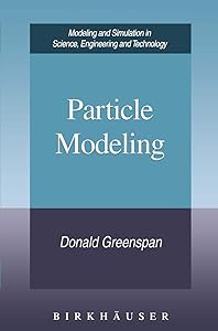 Particle Modeling (Modeling and Simulation in Science, Engineering and Technology) by Donald Greenspan