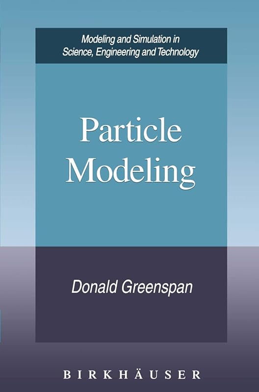 Particle Modeling (Modeling and Simulation in Science, Engineering and Technology) by Donald Greenspan