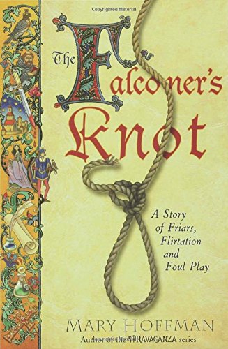 The Falconer's Knot: A Story of Friars, Flirtation and Foul Play by Mary Hoffman