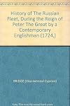 History of the Russian Fleet During the Reign of Peter the Great by a Contemporary Englishman, 1724