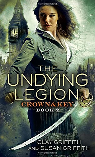 The Undying Legion: Crown &amp; Key by Clay and Susan Griffith