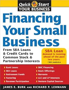 Financing Your Small Business: From SBA Loans and Credit Cards to Common Stock and Partnership Interests (Quick Start Your Business)