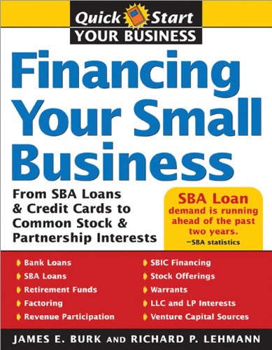 Financing Your Small Business: From SBA Loans and Credit Cards to Common Stock and Partnership Interests (Quick Start Your Business) by James Burk