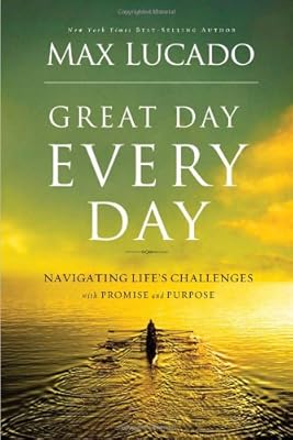 Great Day Every Day: Navigating Life's Challenges with Promise and Purpose