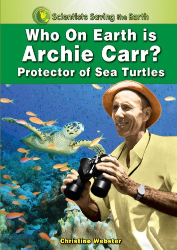 Who on Earth is Archie Carr?: Protector of Sea Turtles by Christine Webster