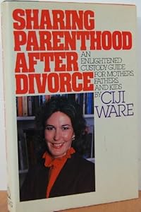 Sharing Parenthood After Divorce by Ciji Ware