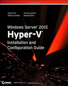 Windows Server 2012 Hyper-V Installation and Configuration Guide by Aidan Finn