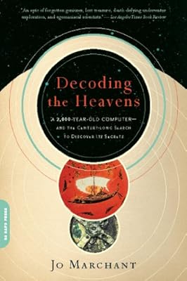 Decoding the Heavens: A 2,000-Year-Old Computer--and the Century-long Search to Discover Its Secrets