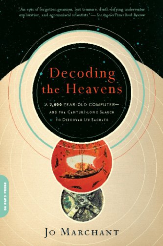 Decoding the Heavens: A 2,000-Year-Old Computer--and the Century-long Search to Discover Its Secrets by Jo Marchant