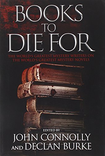 Books to Die For: The World's Greatest Mystery Writers on the World's Greatest Mystery Novels by John Connolly