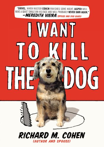 I Want to Kill the Dog by Richard M. Cohen