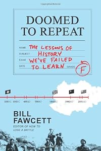 Doomed to Repeat: The Lessons of History We've Failed to Learn