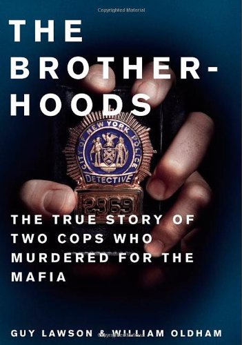 Brotherhoods: The True Story of Two Cops Who Murdered for the Mafia by Guy Lawson