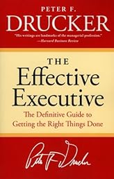 The Effective Executive: The Definitive Guide to Getting the Right Things Done (Harperbusiness Essentials)