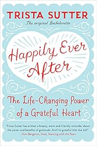 Happily Ever After: The Life-Changing Power of a Grateful Heart