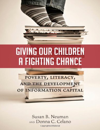 Giving Our Children a Fighting Chance: Poverty, Literacy, and the Development of Information Capital by Susan B. Neuman