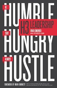 H3 Leadership: Be Humble. Stay Hungry. Always Hustle. by Brad Lomenick                       ,