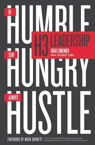 H3 Leadership: Be Humble. Stay Hungry. Always Hustle. by Brad Lomenick                       ,