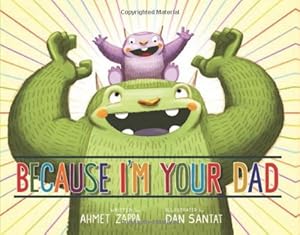 Because I'm Your Dad by Ahmet Zappa