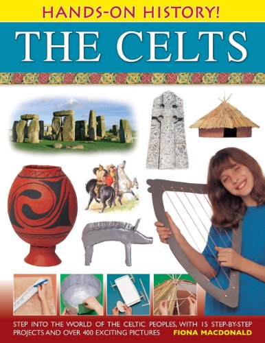 Hands-On History! The Celts: Step into the world of the Celtic peoples, with 15 step-by-step projects and over 400 exciting pictures by Fiona Macdonald