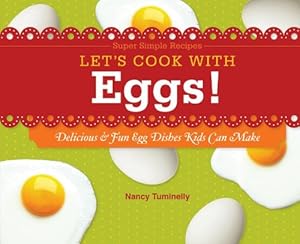 Let's Cook with Eggs!: Delicious &amp; Fun Egg Dishes Kids Can Make