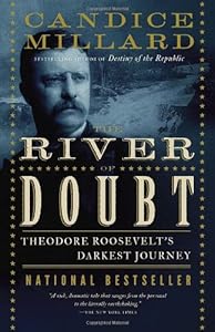 The River of Doubt: Theodore Roosevelt's Darkest Journey by Candice Millard