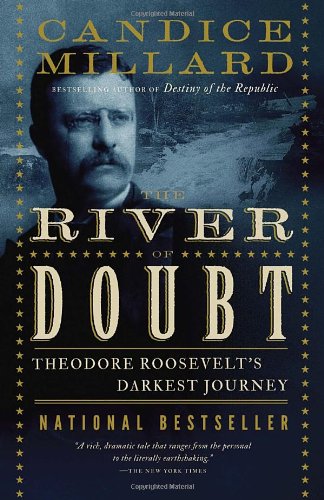 The River of Doubt: Theodore Roosevelt's Darkest Journey by Candice Millard