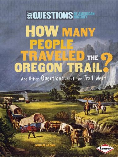 How Many People Traveled the Oregon Trail?: And Other Questions About the Trail West by Miriam Aronin