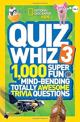 National Geographic Kids Quiz Whiz 3: 1,000 Super Fun Mind-bending Totally Awesome Trivia Questions