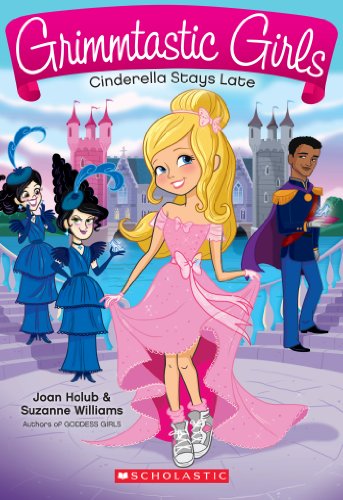 Grimmtastic Girls #1: Cinderella Stays Late by Joan Holub