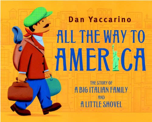 All the Way to America: The Story of a Big Italian Family and a Little Shovel by Dan Yaccarino