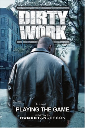 Dirty Work: Playing the Game by Robert Anderson