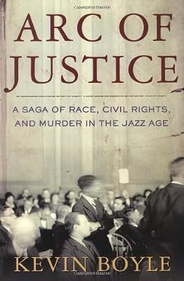 Arc of Justice: A Saga of Race, Civil Rights, and Murder in the Jazz Age