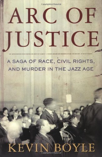 Arc of Justice: A Saga of Race, Civil Rights, and Murder in the Jazz Age by Kevin Boyle