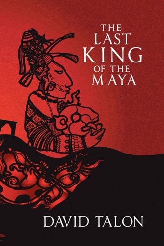 The Last King of the Maya by David Talon