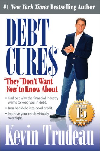 Debt Cures "They" Don't Want You to Know About by Kevin Trudeau