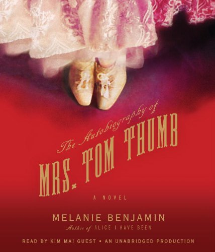 The Autobiography of Mrs. Tom Thumb: A Novel by Melanie Benjamin
