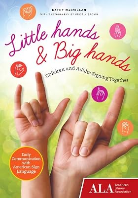 Little Hands &amp; Big Hands: Children and Adults Signing Together