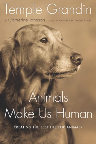 Animals Make Us Human: Creating the Best Life for Animals by Temple Grandin